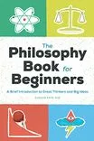 Cover of The Philosophy Book for Beginners: A Brief Introduction to Great Thinkers and Big Ideas